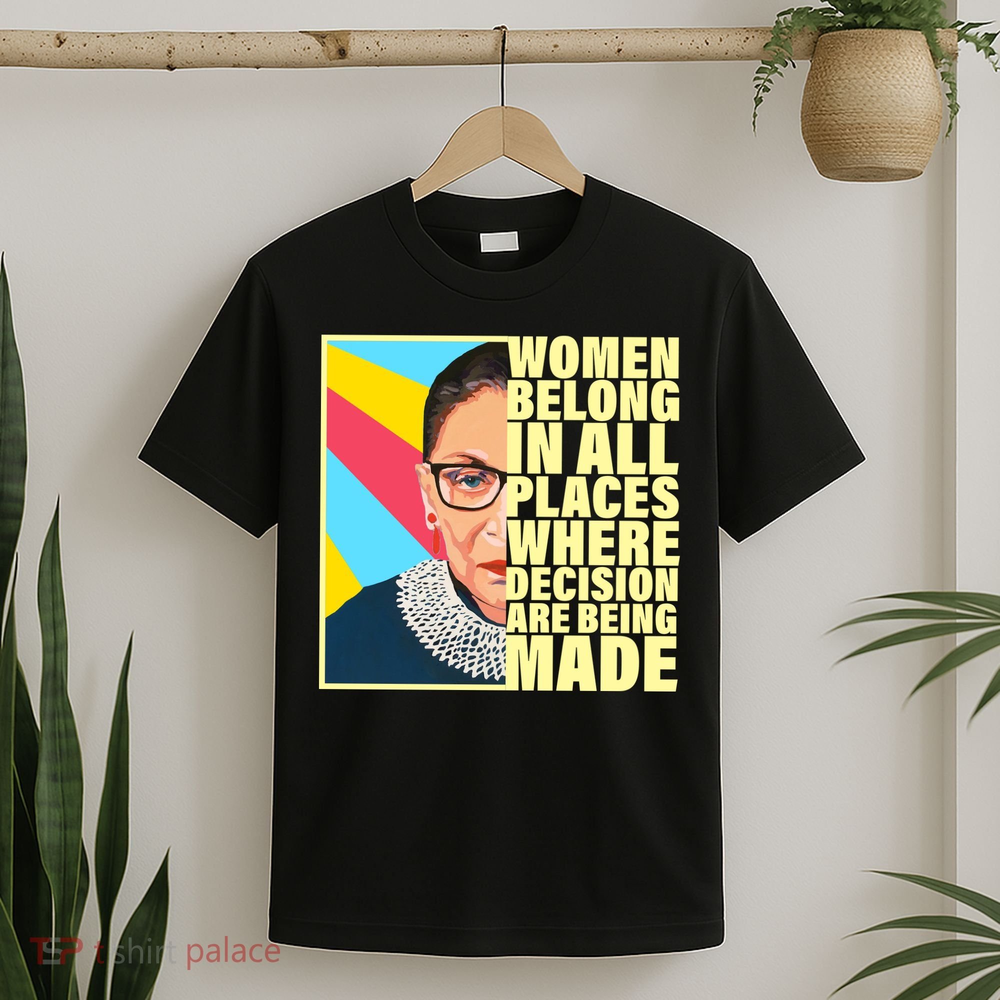 RBG Women Belong In Places Where Decisions Are Being Made T-Shirt