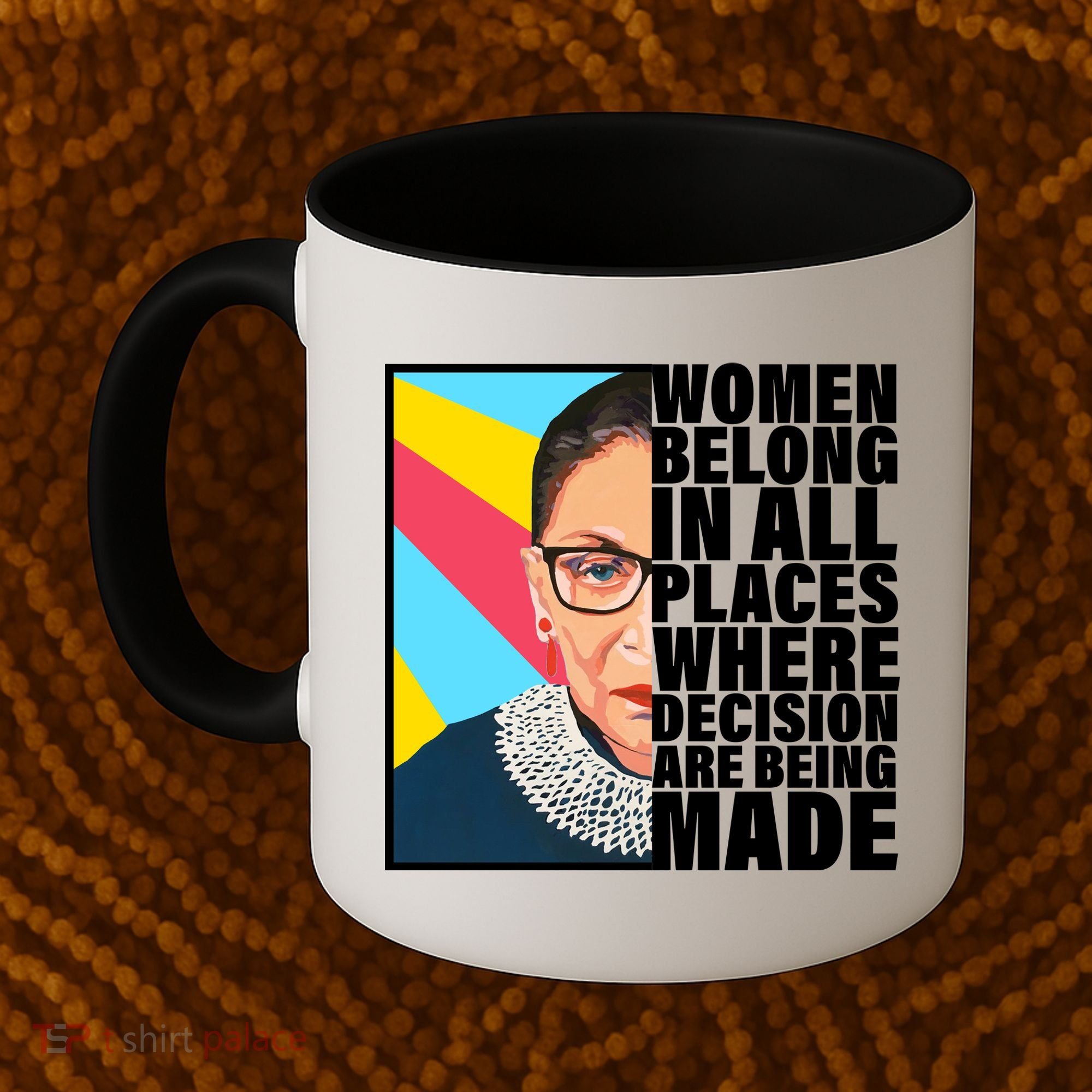 RBG Women Belong In Places Where Decisions Are Being Made Coffee Mug