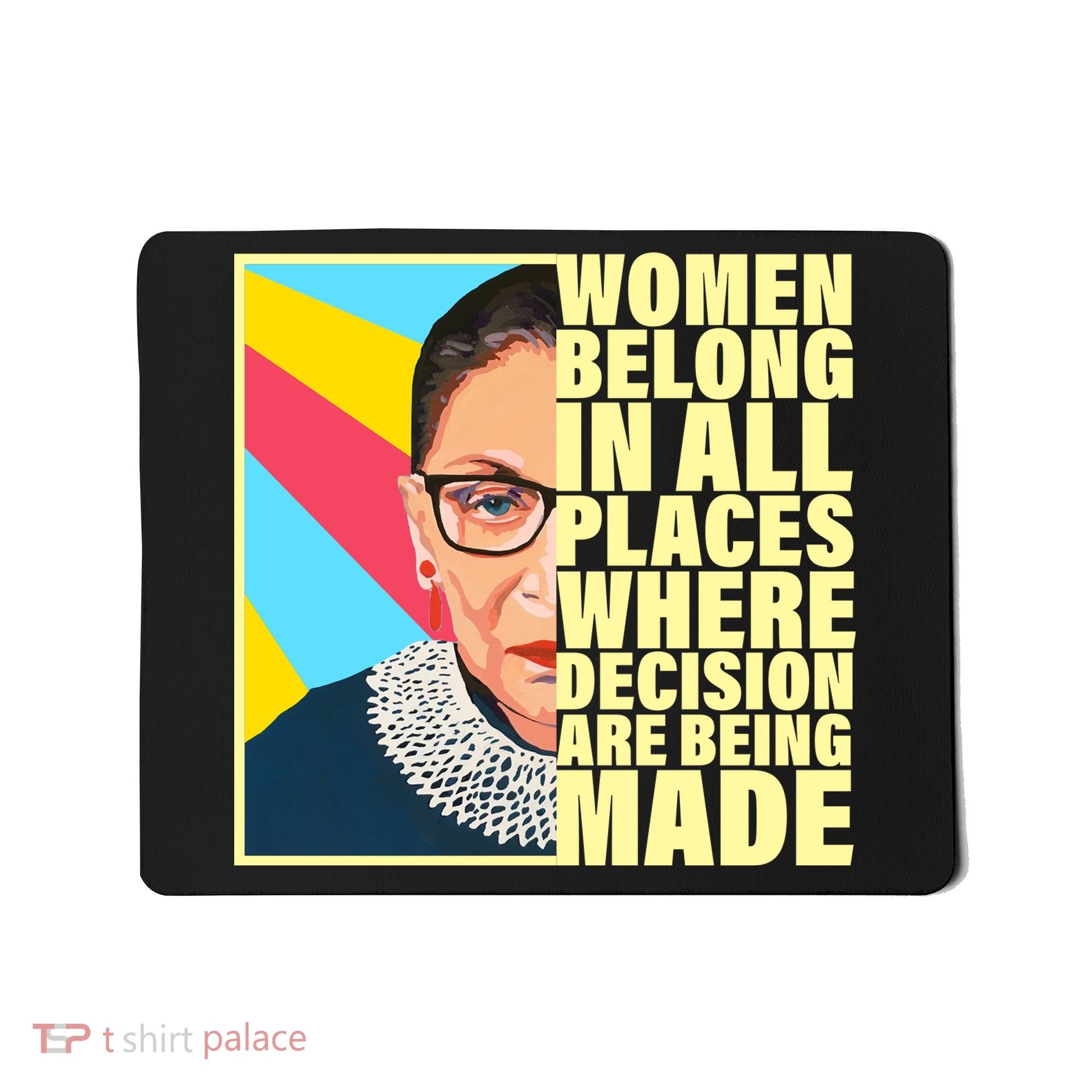RBG Women Belong In Places Where Decisions Are Being Made Mousepad