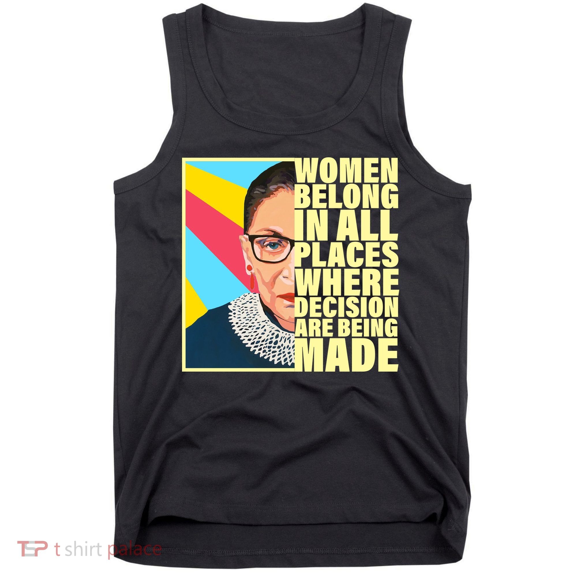 RBG Women Belong In Places Where Decisions Are Being Made Tank Top