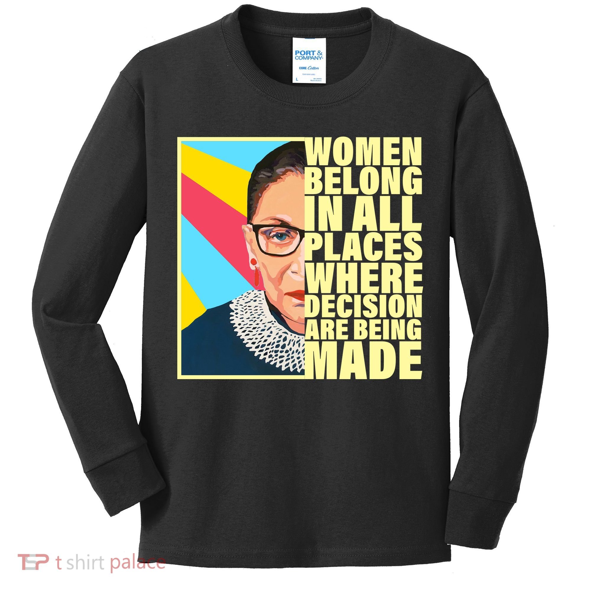 RBG Women Belong In Places Where Decisions Are Being Made Kids Long Sleeve Shirt
