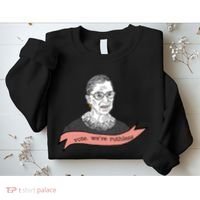 Ruth Bader Ginsburg Vote We Are Ruthless Feminist Sweatshirt thumb 2