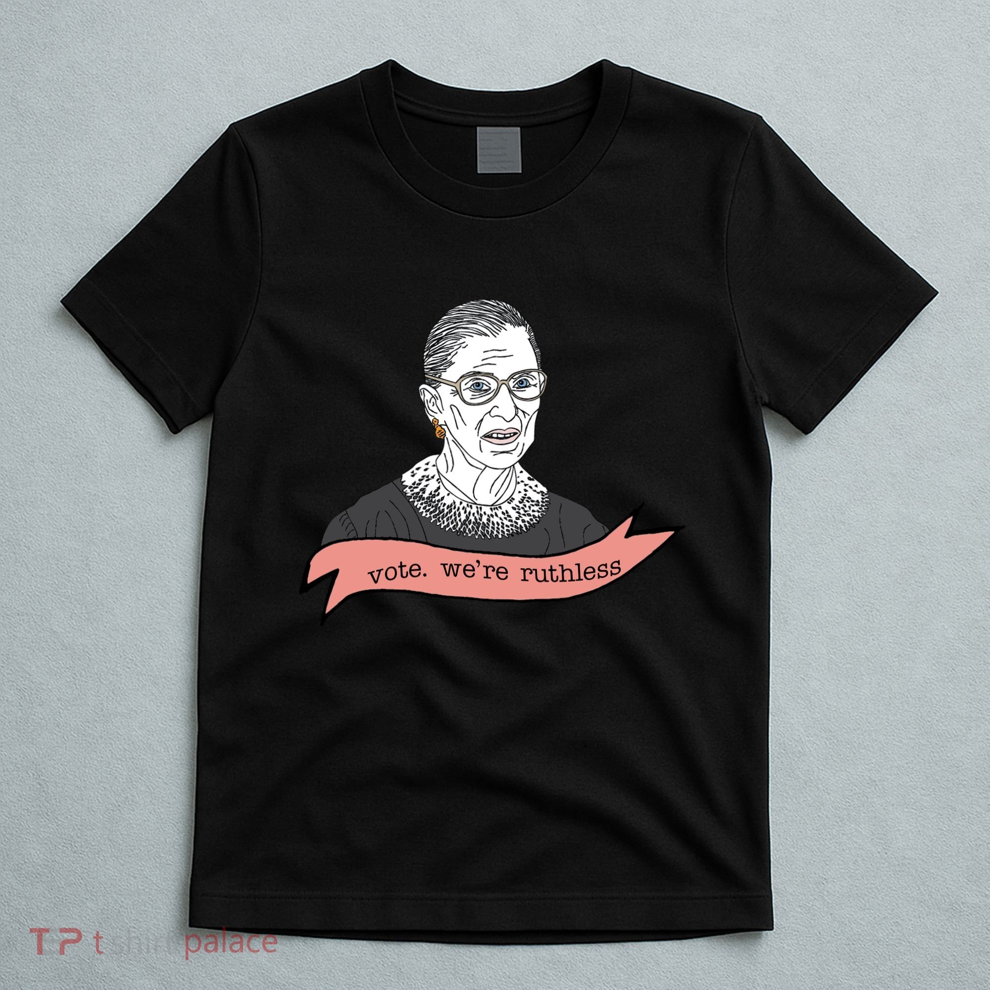 Ruth Bader Ginsburg Vote We Are Ruthless Feminist T-Shirt
