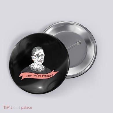 Ruth Bader Ginsburg Vote We Are Ruthless Feminist Button