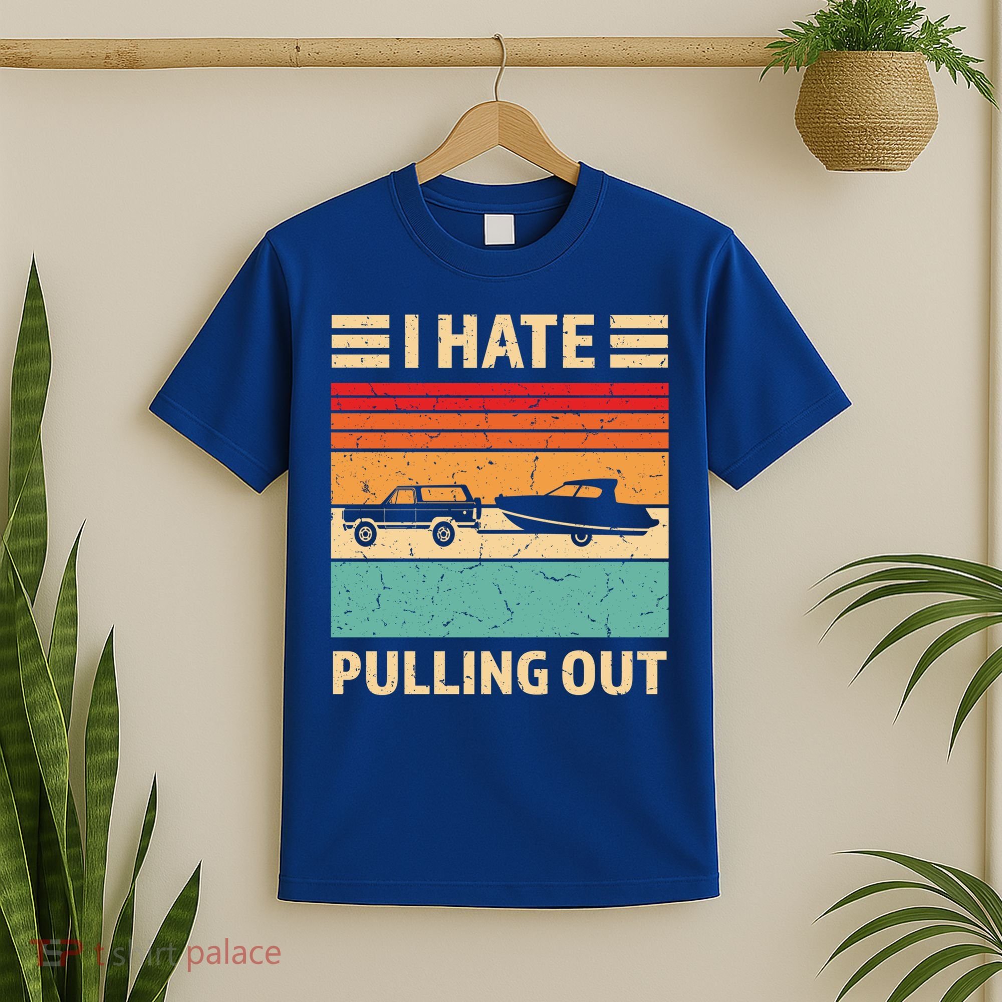 Retro Boating I Hate Pulling Out Funny Boat Captain Gift T-Shirt