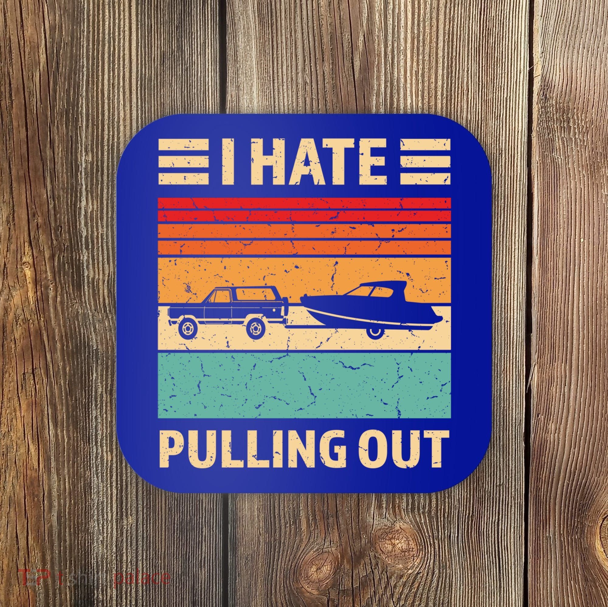 Retro Boating I Hate Pulling Out Funny Boat Captain Gift Coaster