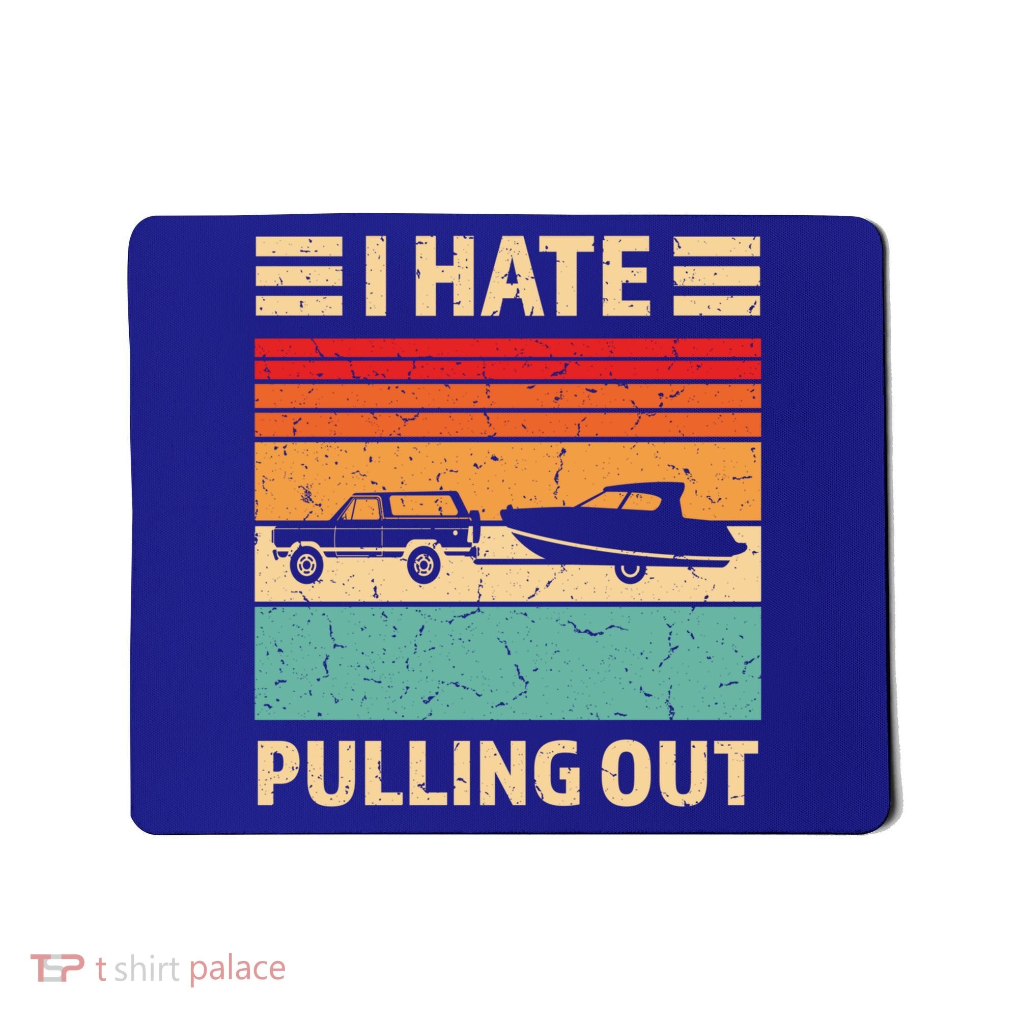 Retro Boating I Hate Pulling Out Funny Boat Captain Gift Mousepad