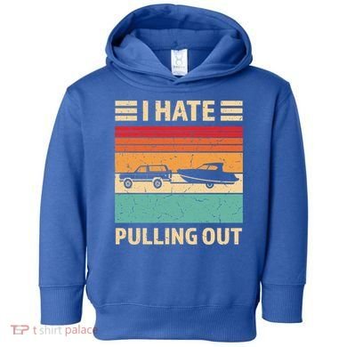 Retro Boating I Hate Pulling Out Funny Boat Captain Gift Toddler Hoodie