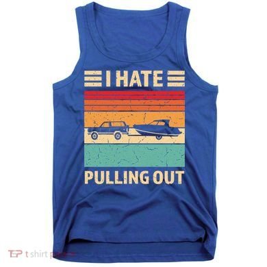 Retro Boating I Hate Pulling Out Funny Boat Captain Gift Tank Top