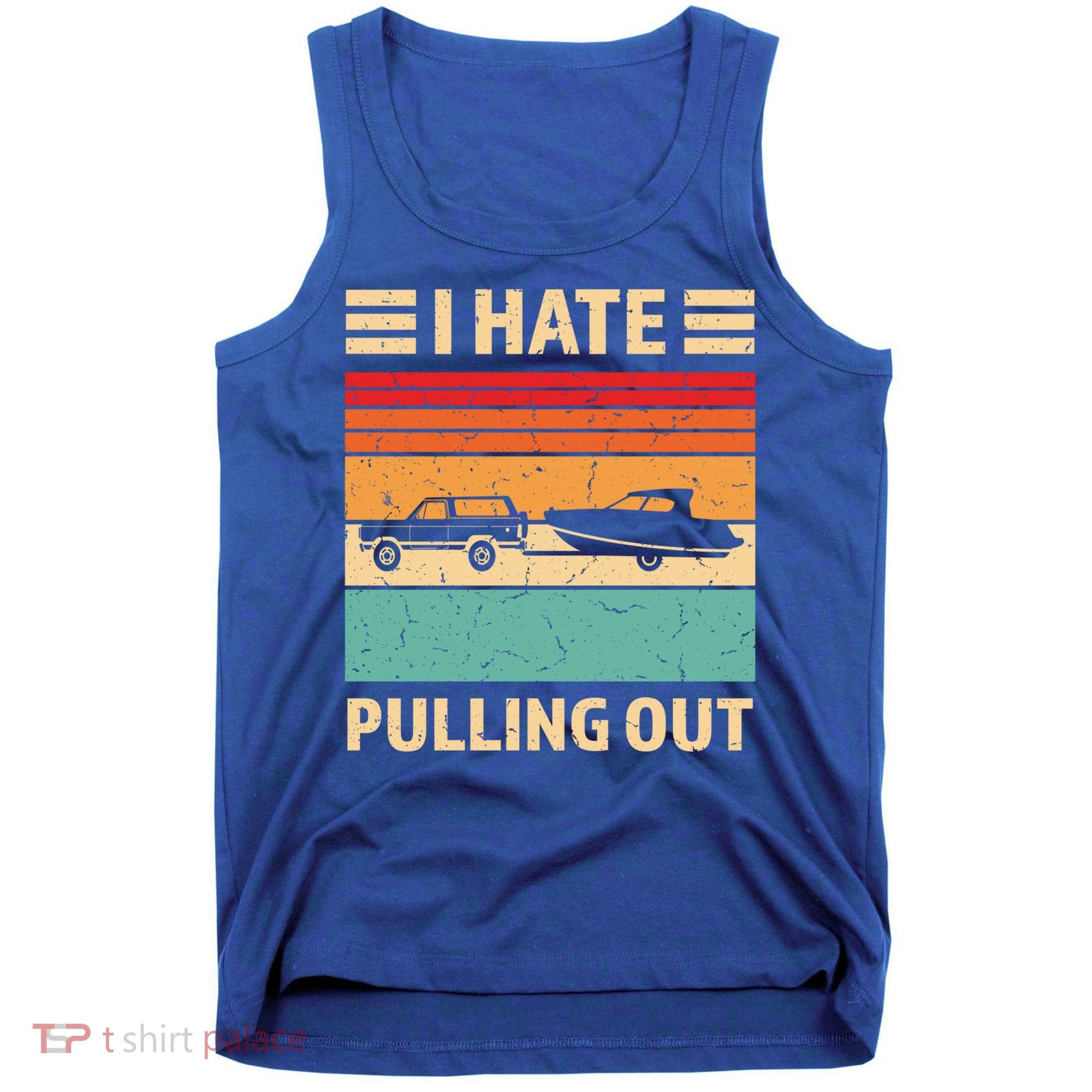 Retro Boating I Hate Pulling Out Funny Boat Captain Gift Tank Top
