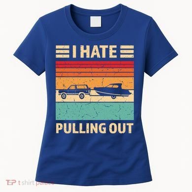 Retro Boating I Hate Pulling Out Funny Boat Captain Gift Women's T-Shirt