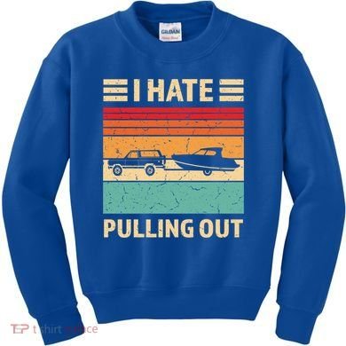 Retro Boating I Hate Pulling Out Funny Boat Captain Gift Kids Sweatshirt