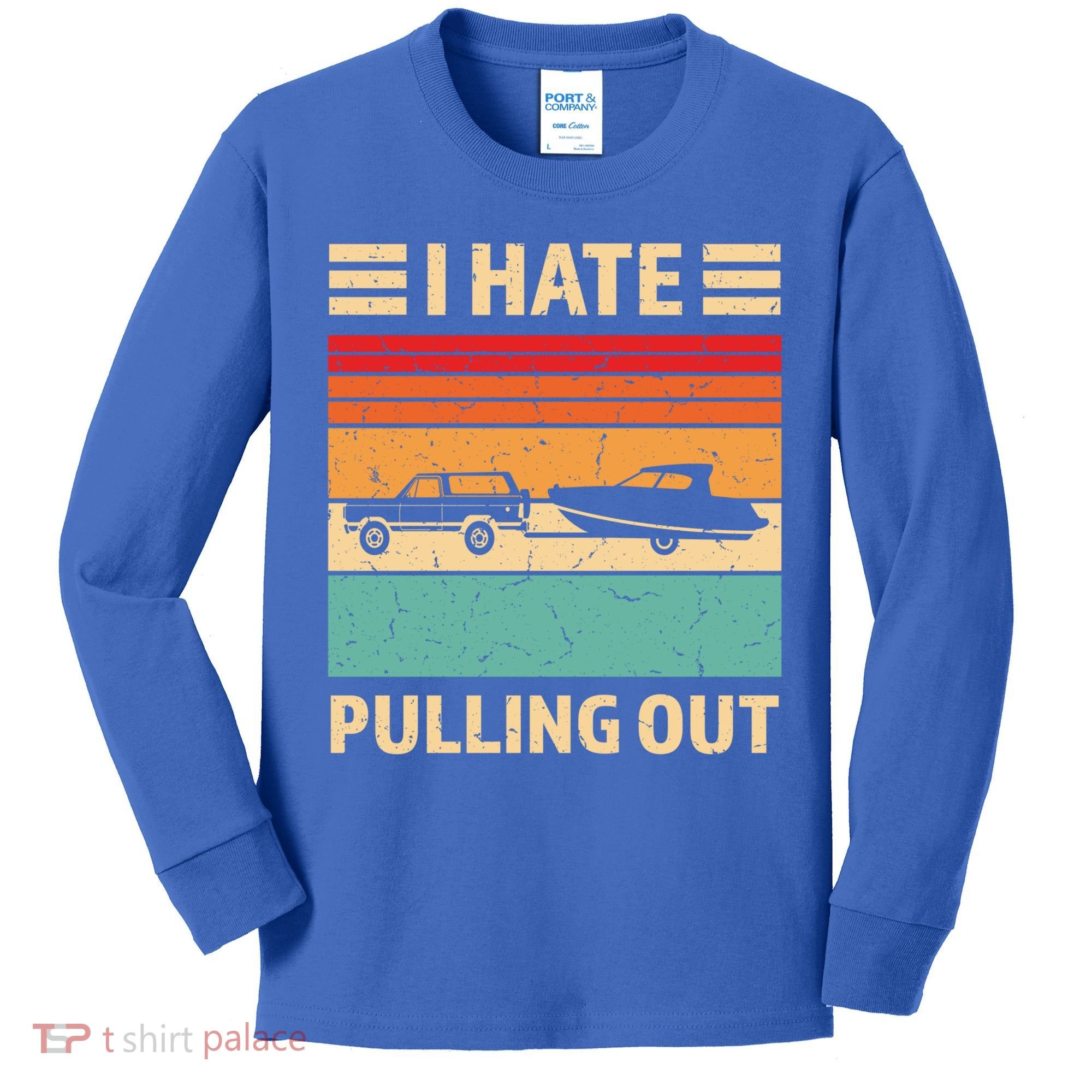 Retro Boating I Hate Pulling Out Funny Boat Captain Gift Kids Long Sleeve Shirt