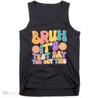 Retro Bruh Its Test Day You Got This Tank Top thumb 0