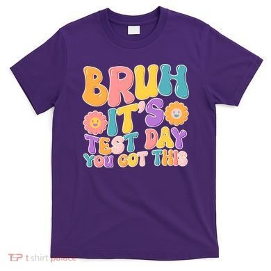 Retro Bruh Its Test Day You Got This T-Shirt