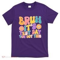 Retro Bruh Its Test Day You Got This T-Shirt thumb 0