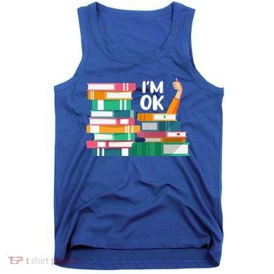 Reading Book Lovers I'm Ok National Book Lovers Day Cute Gift Tank Top