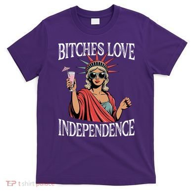 Retro Bitches Love Independence Funny T-Shirt
