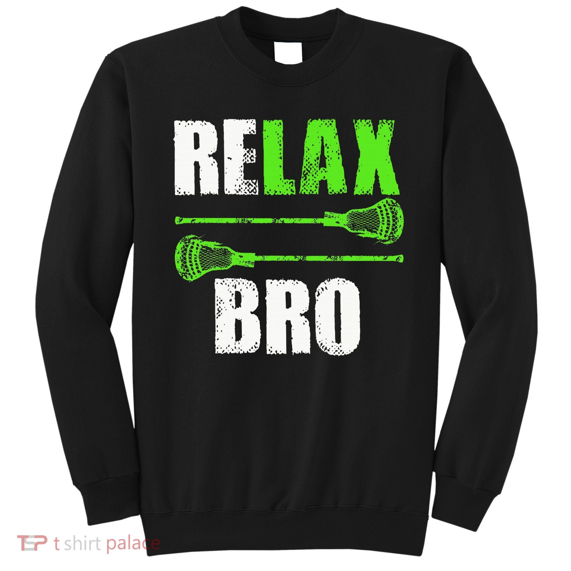 Relax Bro Lacrosse Sports Team Game Sweatshirt