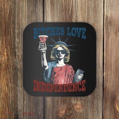 Retro Bitches Love Independence Funny Coaster