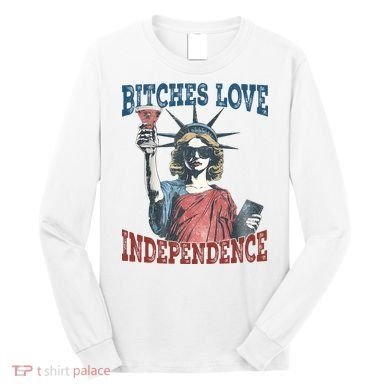 Retro Bitches Love Independence Funny Long Sleeve Shirt