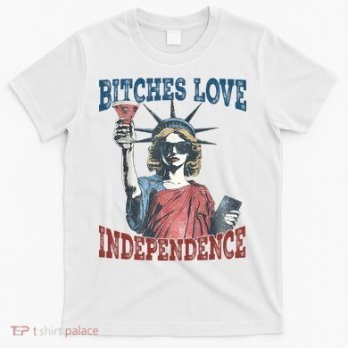Retro Bitches Love Independence Funny T-Shirt