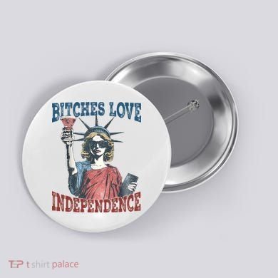 Retro Bitches Love Independence Funny Button