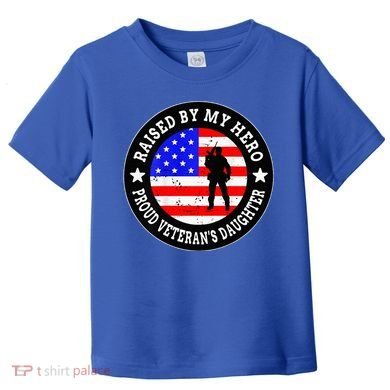 Raised By My Hero VeteranS Daughter Toddler T-Shirt