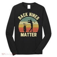 Retro Back Nines Matter Golfing Lover Golf Putt Long Sleeve Shirt thumb 0