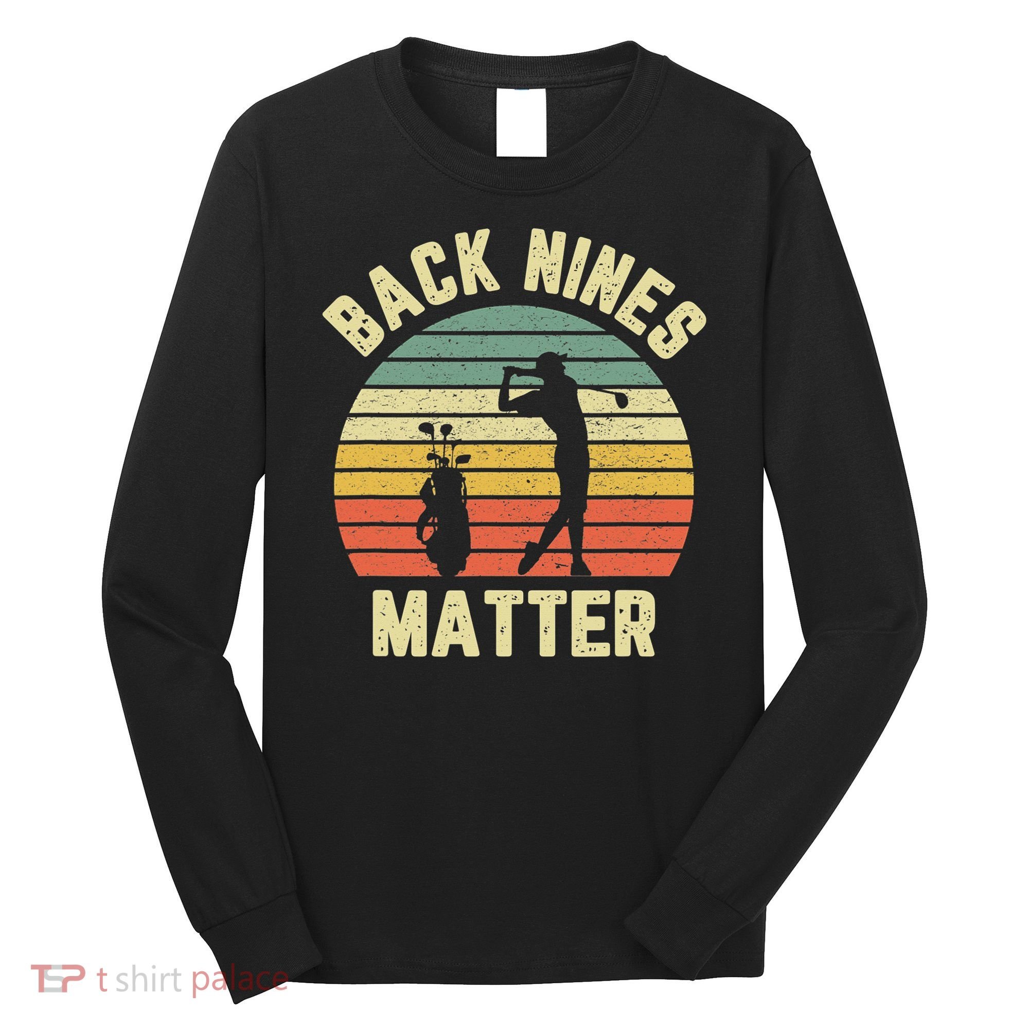 Retro Back Nines Matter Golfing Lover Golf Putt Long Sleeve Shirt