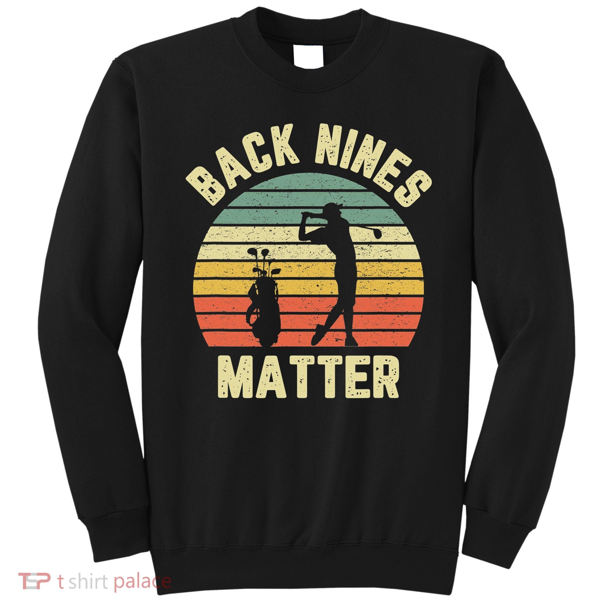 Retro Back Nines Matter Golfing Lover Golf Putt Sweatshirt