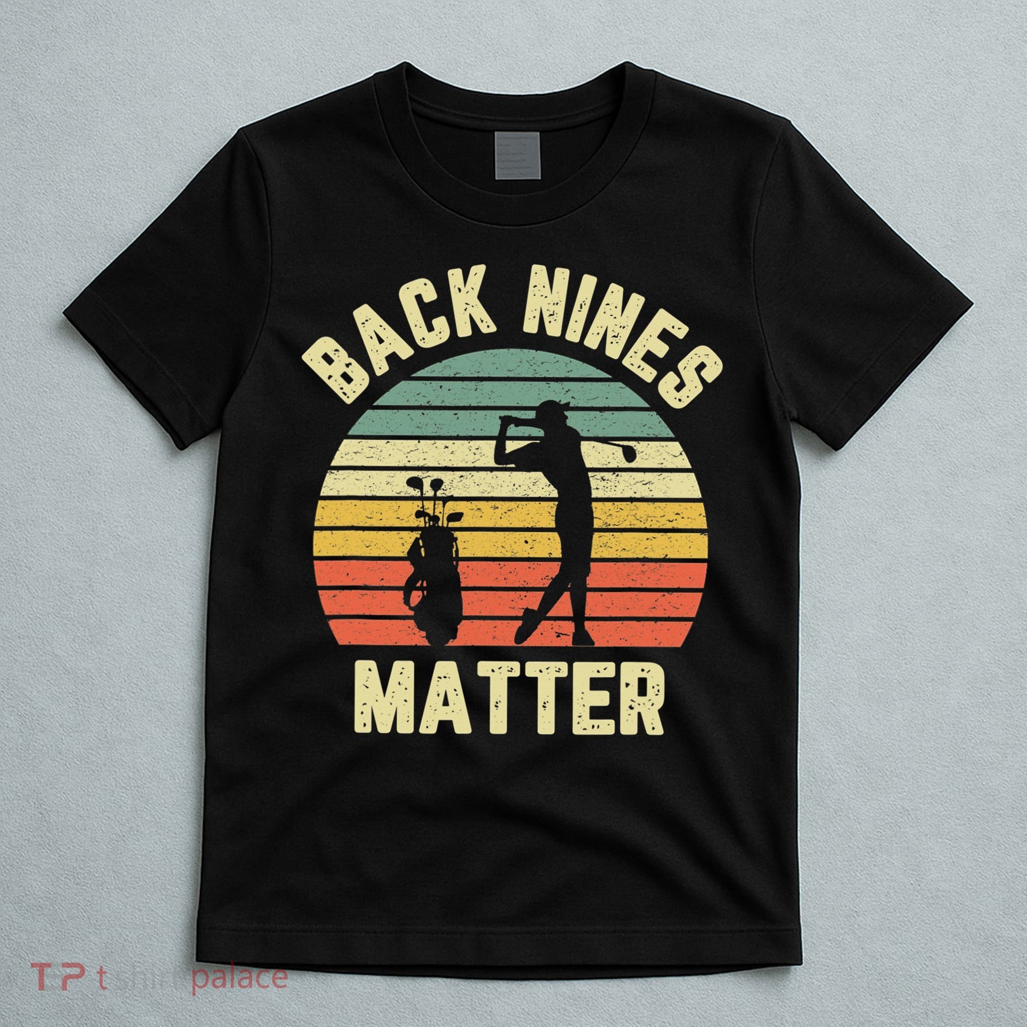Retro Back Nines Matter Golfing Lover Golf Putt T-Shirt