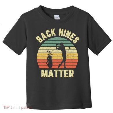 Retro Back Nines Matter Golfing Lover Golf Putt Toddler T-Shirt