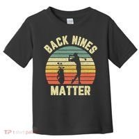 Retro Back Nines Matter Golfing Lover Golf Putt Toddler T-Shirt thumb 0
