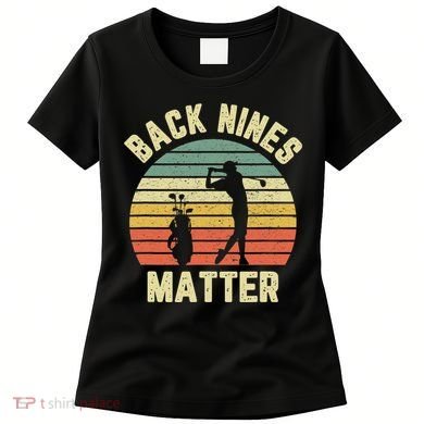 Retro Back Nines Matter Golfing Lover Golf Putt Women's T-Shirt