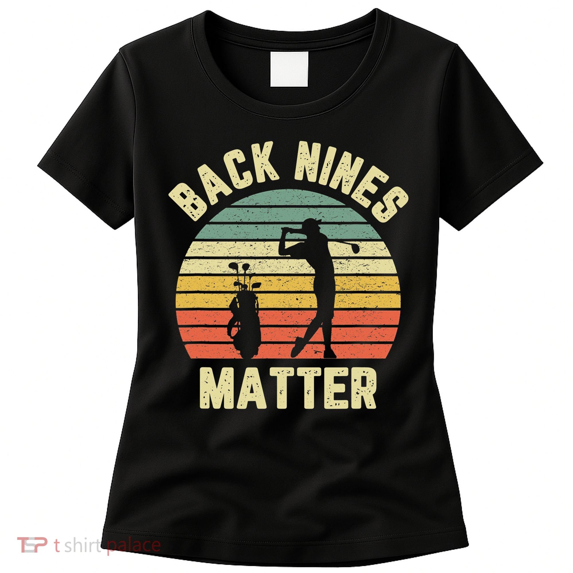 Retro Back Nines Matter Golfing Lover Golf Putt Women's T-Shirt