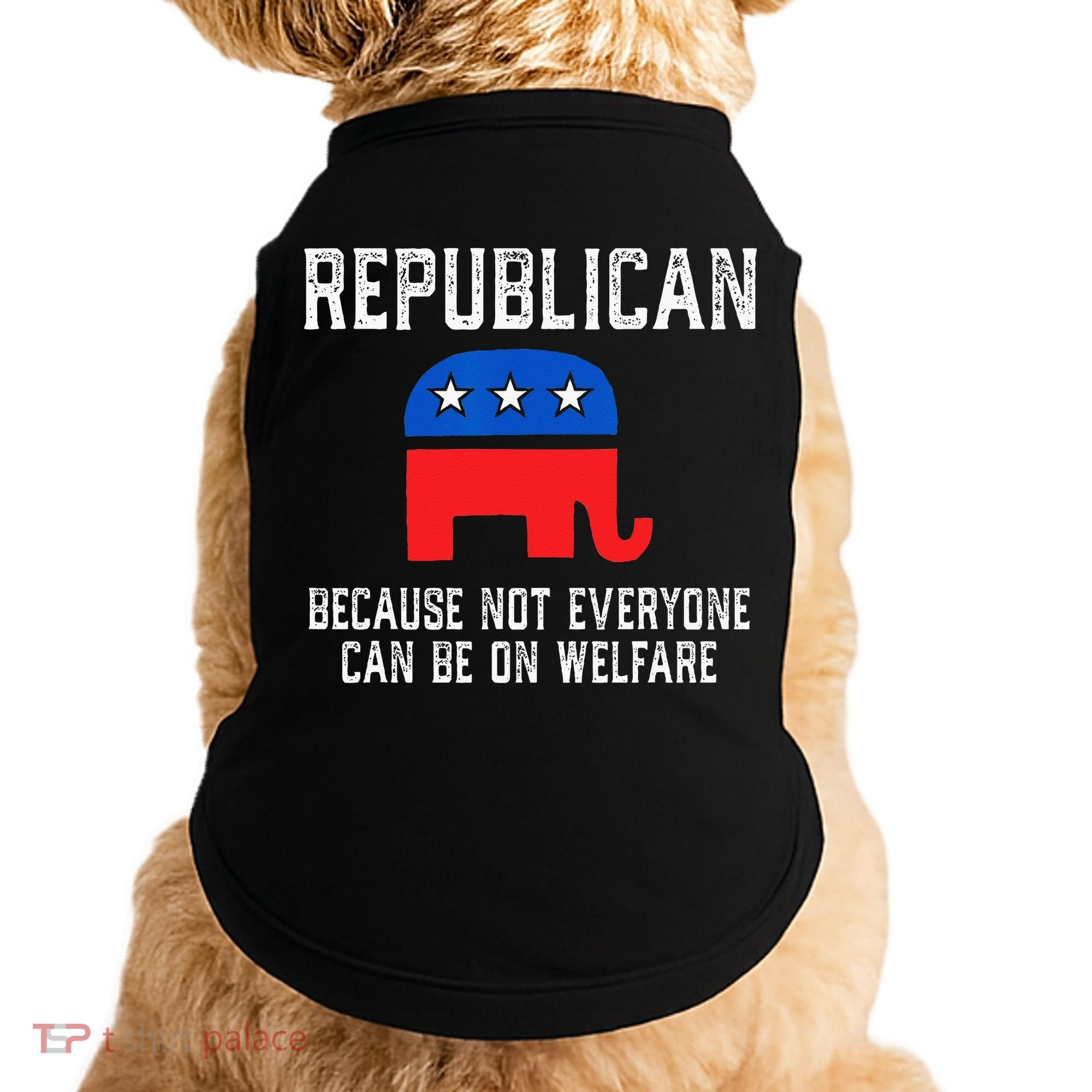 Republican Because Not Everyone Can Be On Welfare Doggie Tank