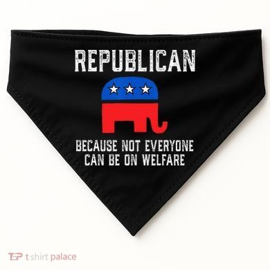 Republican Because Not Everyone Can Be On Welfare USA-Made Doggie Bandana