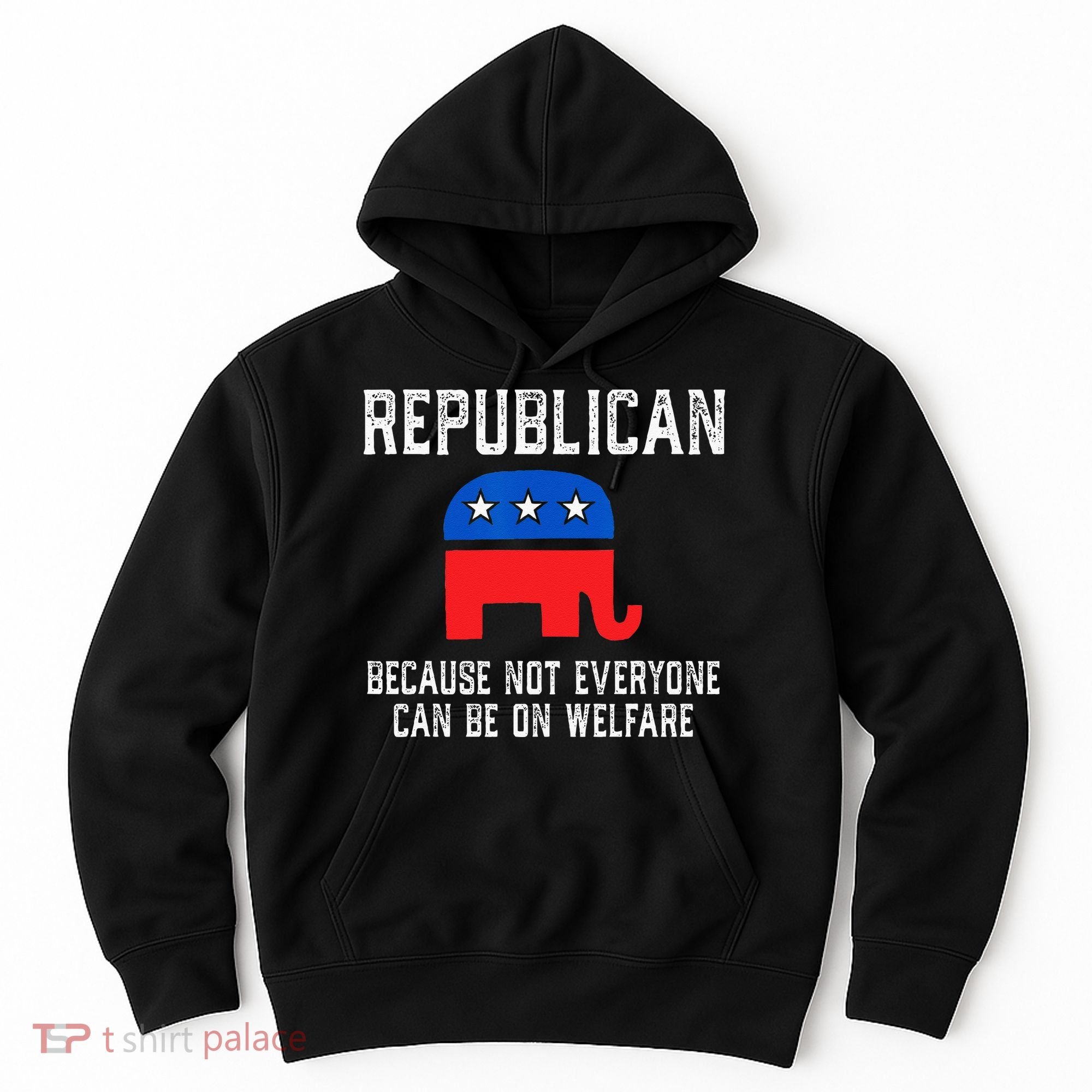 Republican Because Not Everyone Can Be On Welfare Hoodie