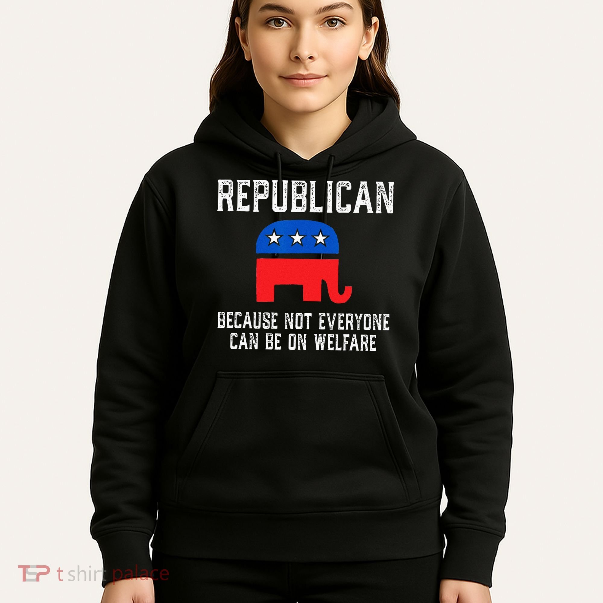 Republican Because Not Everyone Can Be On Welfare Hoodie
