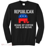 Republican Because Not Everyone Can Be On Welfare Sweatshirt thumb 0