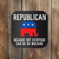Republican Because Not Everyone Can Be On Welfare Coaster thumb 0