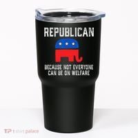 Republican Because Not Everyone Can Be On Welfare Tumbler thumb 0