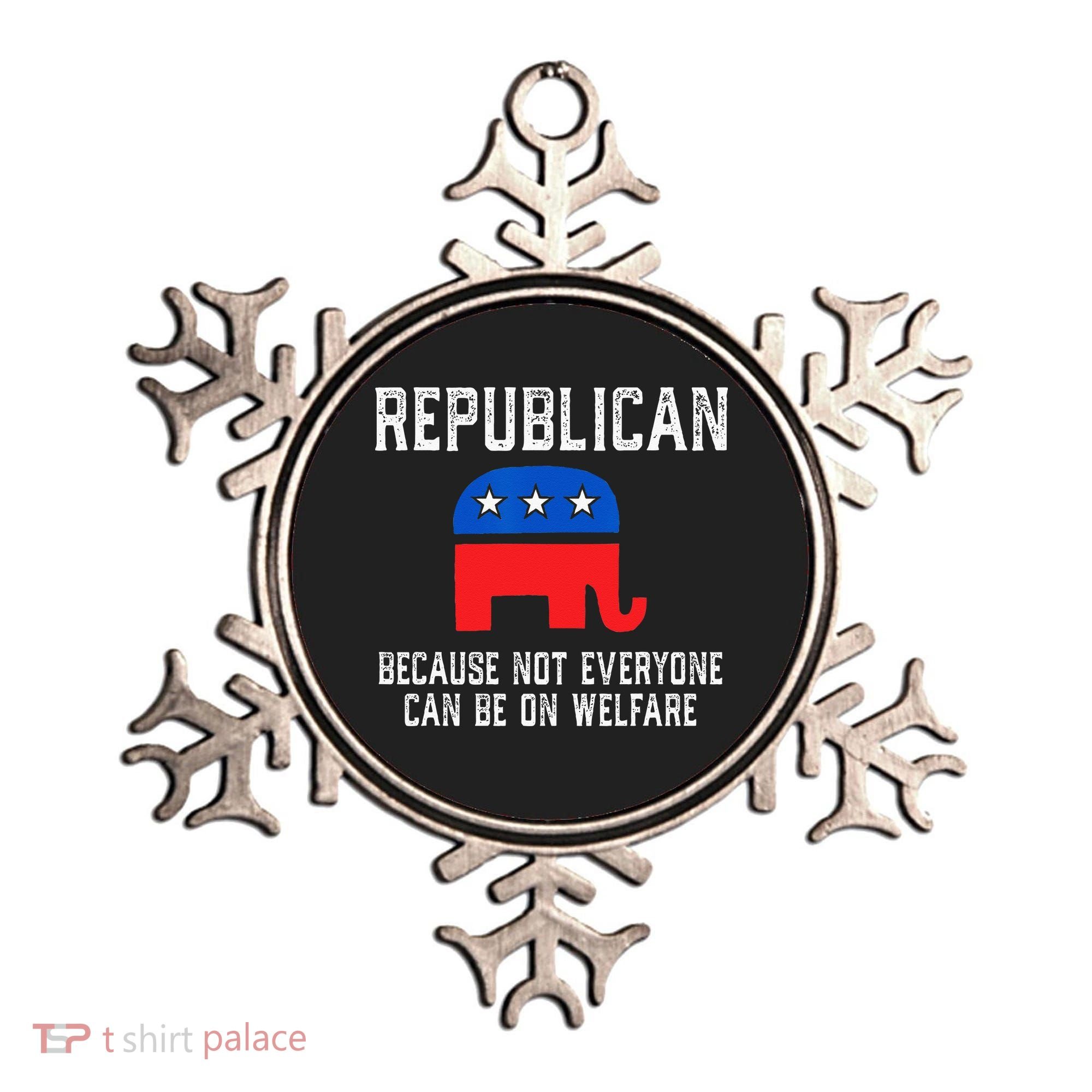 Republican Because Not Everyone Can Be On Welfare Ornament