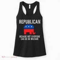Republican Because Not Everyone Can Be On Welfare Women's Tank Top thumb 0