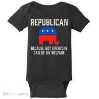 Republican Because Not Everyone Can Be On Welfare Baby Bodysuit thumb 0