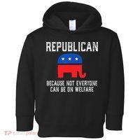 Republican Because Not Everyone Can Be On Welfare Toddler Hoodie thumb 0