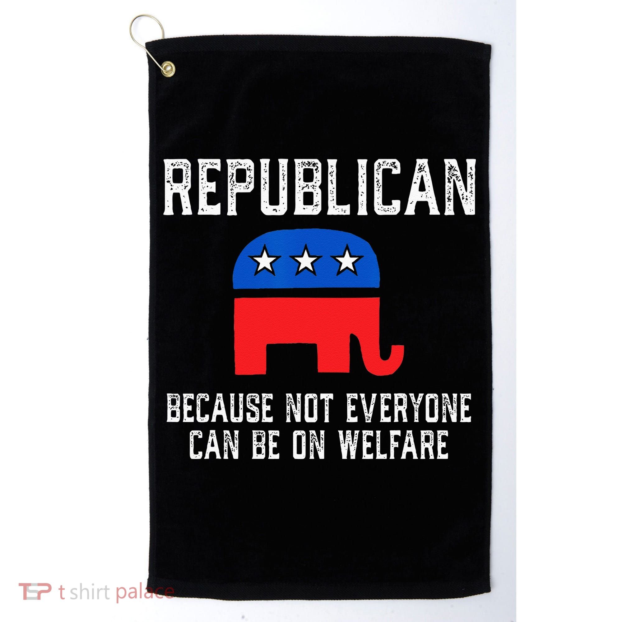 Republican Because Not Everyone Can Be On Welfare Golf Towel