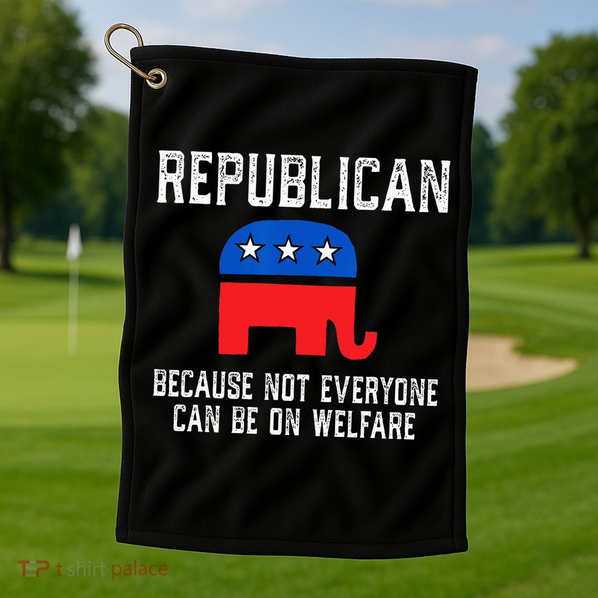 Republican Because Not Everyone Can Be On Welfare Golf Towel