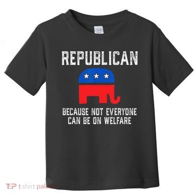 Republican Because Not Everyone Can Be On Welfare Toddler T-Shirt